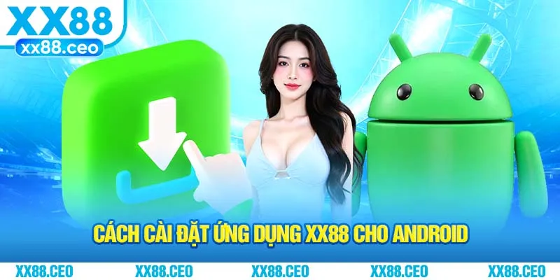 Cách cài đặt ứng dụng XX88 cho android