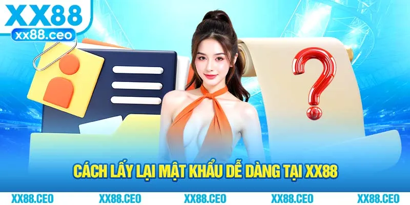 Cách lấy lại mật khẩu dễ dàng tại XX88