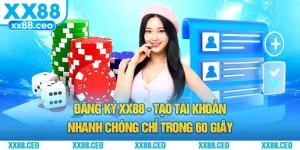 Đăng Ký XX88 - Tạo Tài Khoản Nhanh Chóng Chỉ Trong 60 Giây