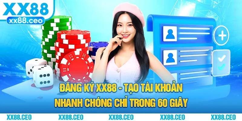 Đăng Ký XX88 - Tạo Tài Khoản Nhanh Chóng Chỉ Trong 60 Giây