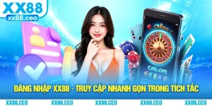 Đăng Nhập XX88 - Truy Cập Nhanh Gọn Trong Tích Tắc
