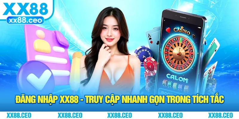 Đăng Nhập XX88 - Truy Cập Nhanh Gọn Trong Tích Tắc