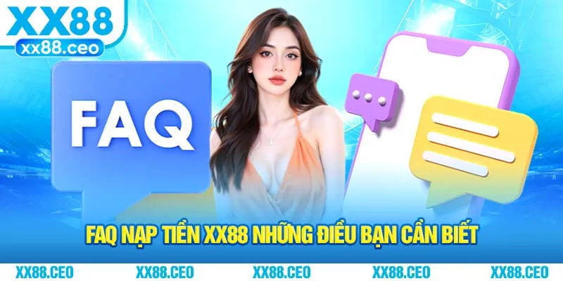 FAQ nạp tiền XX88 những điều bạn cần biết