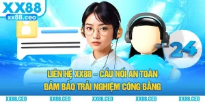 Liên Hệ XX88 – Cầu Nối An Toàn Đảm Bảo Trải Nghiệm Công Bằng