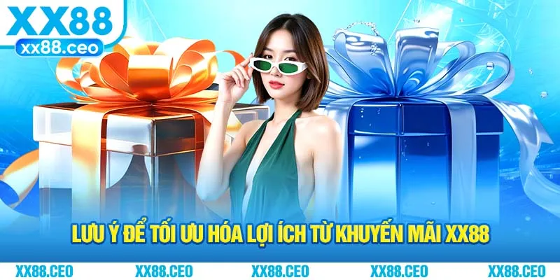 Lưu ý để tối ưu hóa lợi ích từ khuyến mãi XX88
