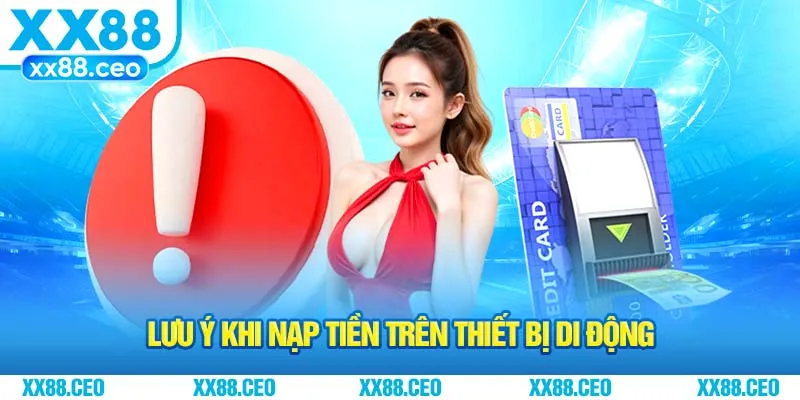 Lưu ý khi nạp tiền trên thiết bị di động