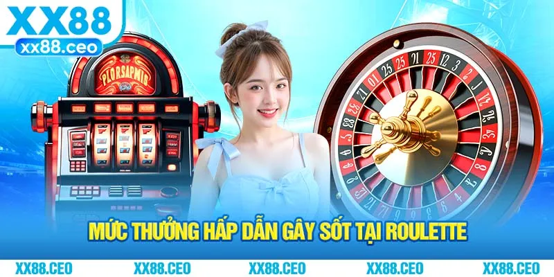 Mức thưởng hấp dẫn gây sốt tại roulette