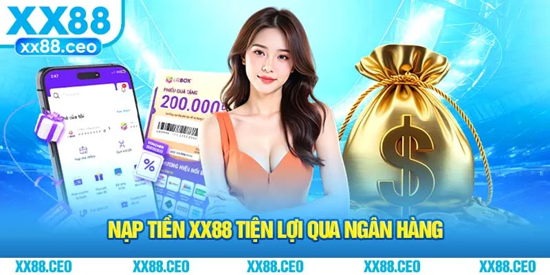 Nạp tiền XX88 tiện lợi qua ngân hàng