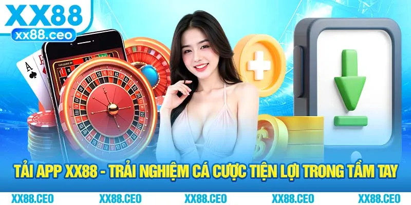 Tải App XX88 - Trải Nghiệm Cá Cược Tiện Lợi Trong Tầm Tay