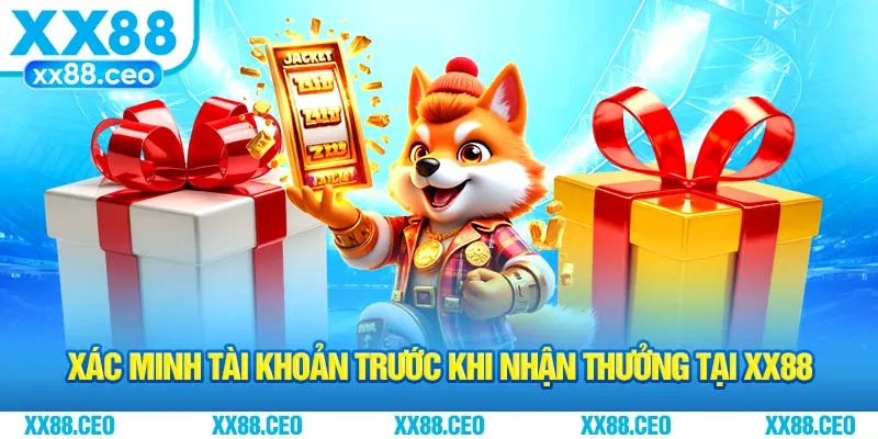 Xác minh tài khoản trước khi nhận thưởng tại XX88