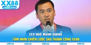 CEO Ngô Mạnh Quang - Tầm Nhìn Chiến Lược Sau Thành Công XX88