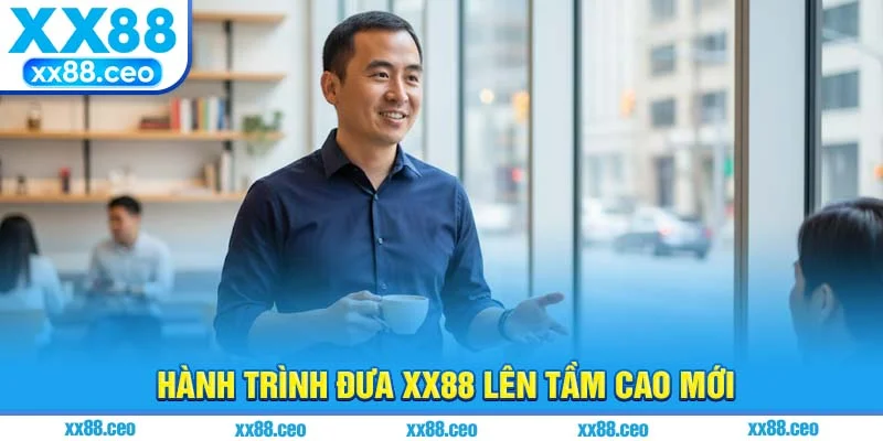 Hành trình đưa XX88 lên tầm cao mới