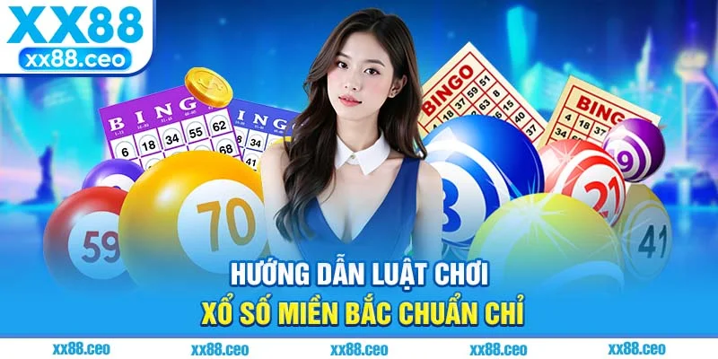 Hướng dẫn luật chơi xổ số miền bắc chuẩn chỉ