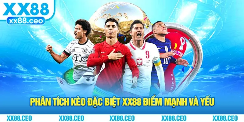 Phân tích kèo đặc biệt XX88 điểm mạnh và yếu