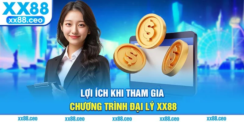 Lợi ích khi tham gia chương trình đại lý XX88