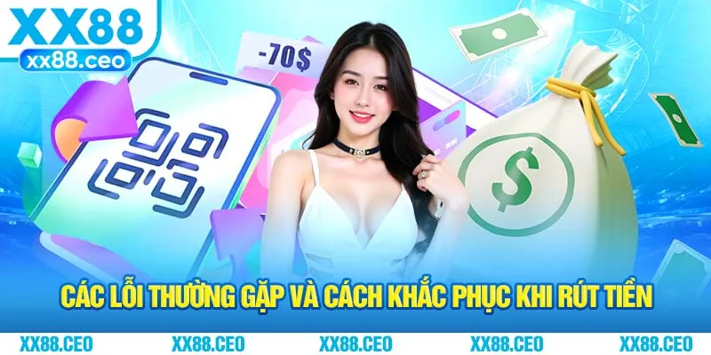 Các lỗi thường gặp và cách khắc phục khi rút tiền