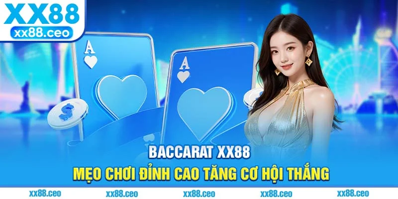 Baccarat XX88 - Mẹo Chơi Đỉnh Cao Tăng Cơ Hội Thắng