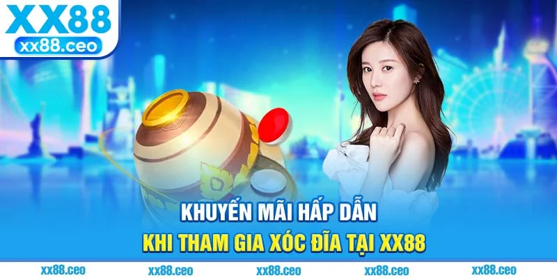 Khuyến mãi hấp dẫn khi tham gia xóc đĩa tại xx88