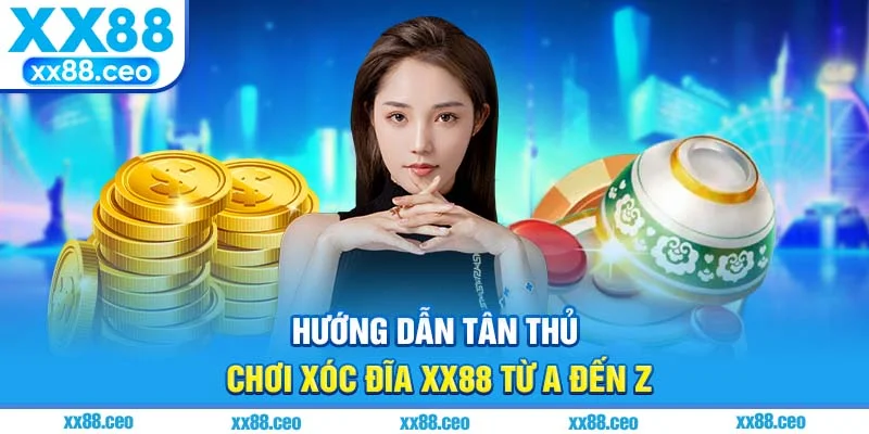 Hướng dẫn tân thủ chơi xóc đĩa XX88 từ a đến z