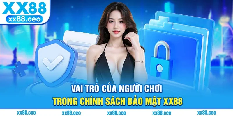 Vai trò của người chơi trong chính sách bảo mật XX88