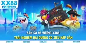 Bắn Cá Đế Vương XX88 - Trải Nghiệm Đại Dương Siêu Hấp Dẫn